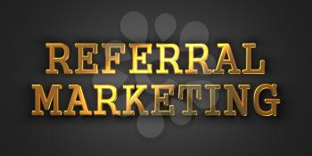 Referral Marketing. Gold Text on Dark Background. Business Concept. 3D Render.