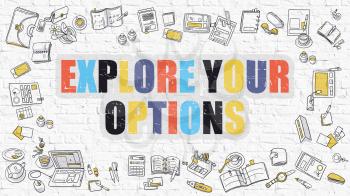 Explore Your Options Concept. Explore Your Options Drawn on White Wall. Explore Your Options in Multicolor. Doodle Design. Modern Style Illustration. Line Style Illustration. White Brick Wall.