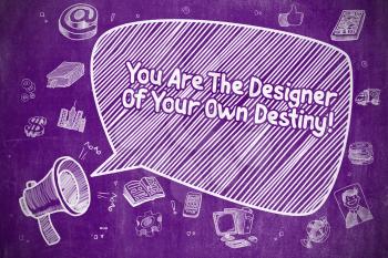 Shouting Horn Speaker with Inscription You Are The Designer Of Your Own Destiny on Speech Bubble. Cartoon Illustration. Business Concept. 