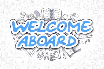 Welcome Aboard - Hand Drawn Business Illustration with Business Doodles. Blue Text - Welcome Aboard - Cartoon Business Concept. 