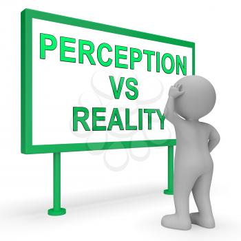 Perception Vs Reality Sign Compares Thought Or Imagination With Realism. Looks At Insight And Feeling - 3d Illustration