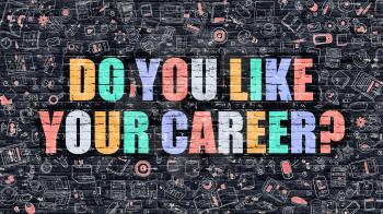 Do You Like Your Career. Multicolor Inscription on Dark Brick Wall with Doodle Icons. Do You Like Your Career Concept in Modern Style. Do You Like Your Career Business Concept.