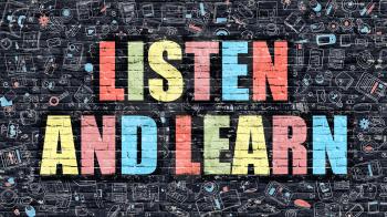 Listen and Learn. Multicolor Inscription on Dark Brick Wall with Doodle Icons. Listen and Learn Concept in Modern Style. Doodle Design Icons. Listen and Learn on Dark Brickwall Background.
