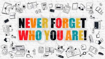 Never Forget Who You are Concept. Modern Line Style Illustration. Multicolor Never Forget Who You are Drawn on White Brick Wall. Doodle Icons. Doodle Design Style of Never Forget Who You are Concept.
