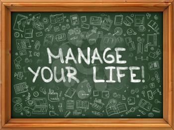 Manage Your Life - Hand Drawn on Chalkboard. Manage Your Life with Doodle Icons Around.