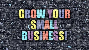 Grow Your Small Business Concept. Grow Your Small Business Drawn on Dark Wall. Grow Your Small Business in Multicolor. Grow Your Small Business Concept in Modern Doodle Style.