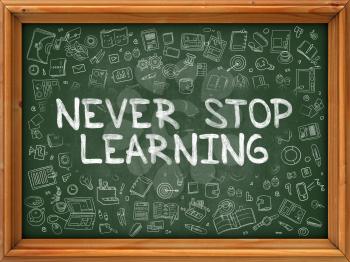 Never Stop Learning - Hand Drawn on Chalkboard. Never Stop Learning with Doodle Icons Around.