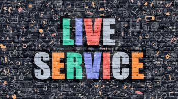 Multicolor Concept - Live Service on Dark Brick Wall with Doodle Icons. Modern Illustration in Doodle Style. Live Service Business Concept. Live Service on Dark Wall.