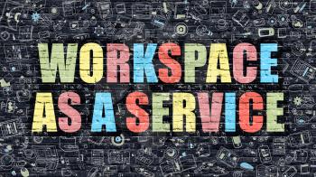 Workspace as a Service Concept. Workspace as a Service Drawn on Dark Wall. Workspace as a Service in Multicolor. Workspace as a Service Concept in Modern Doodle Style.