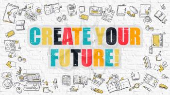 Create Your Future. Multicolor Inscription on White Brick Wall with Doodle Icons Around.