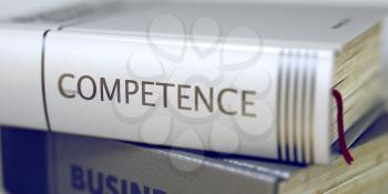 Book in the Pile with the Title on the Spine Competence. Competence Concept on Book Title. Close-up of a Book with the Title on Spine Competence. Blurred. 3D Illustration.