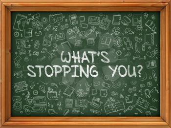 Whats Stopping You - Hand Drawn on Chalkboard. Whats Stopping You with Doodle Icons Around.