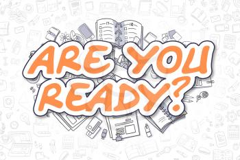 Doodle Illustration of Are You Ready, Surrounded by Stationery. Business Concept for Web Banners, Printed Materials. 
