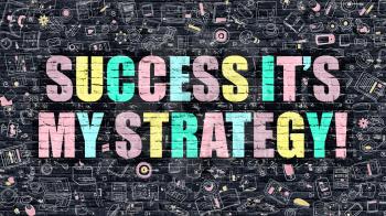 Success its My Strategy - Multicolor Concept on Dark Brick Wall Background with Doodle Icons Around. Illustration with Elements of Doodle Style. Success its My Strategy on Dark Wall.