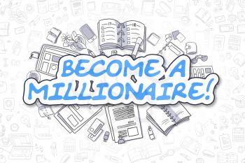 Business Illustration of Become A Millionaire. Doodle Blue Inscription Hand Drawn Doodle Design Elements. Become A Millionaire Concept. 