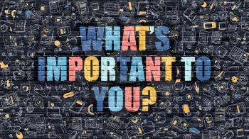 Whats Important to You Concept. Modern Illustration. Multicolor Whats Important to You Drawn on Dark Brick Wall. Doodle Icons. Doodle Style of  Whats Important to You Concept.