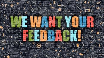 We Want Your Feedback Concept. We Want Your Feedback Drawn on Dark Wall. We Want Your Feedback in Multicolor. We Want Your Feedback Concept in Modern Doodle Style.