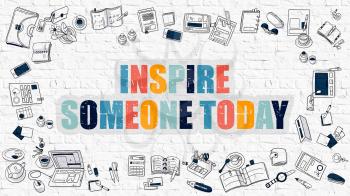 Inspire Someone Today Concept. Inspire Someone Today Drawn on White Wall. Inspire Someone Today in Multicolor. Doodle Design.Modern Style Illustration. Line Style Illustration. White Brick Wall.