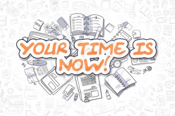 Business Illustration of Your Time Is Now. Doodle Orange Text Hand Drawn Cartoon Design Elements. Your Time Is Now Concept. 