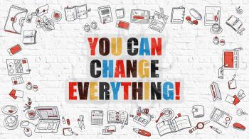 You Can Change Everything. Modern Line Style Illustration. Multicolor You Can Change Everything Drawn on White Brick Wall. Doodle Icons. Doodle Design Style of You Can Change Everything Concept.