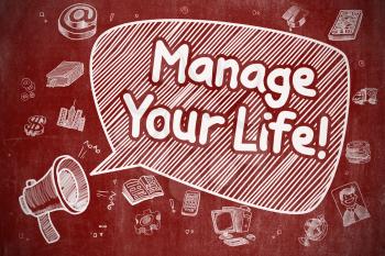 Manage Your Life on Speech Bubble. Doodle Illustration of Yelling Megaphone. Advertising Concept. Business Concept. Mouthpiece with Phrase Manage Your Life. Cartoon Illustration on Red Chalkboard. 