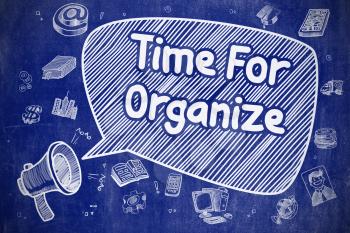 Time For Organize on Speech Bubble. Cartoon Illustration of Yelling Mouthpiece. Advertising Concept. Business Concept. Mouthpiece with Text Time For Organize. Cartoon Illustration on Blue Chalkboard. 
