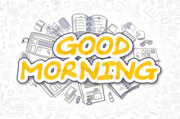 Yellow Inscription - Good Morning. Business Concept with Cartoon Icons. Good Morning - Hand Drawn Illustration for Web Banners and Printed Materials. 