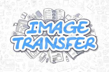 Image Transfer - Sketch Business Illustration. Blue Hand Drawn Text Image Transfer Surrounded by Stationery. Cartoon Design Elements. 