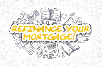Business Illustration of Refinance Your Mortgage. Doodle Yellow Word Hand Drawn Cartoon Design Elements. Refinance Your Mortgage Concept. 