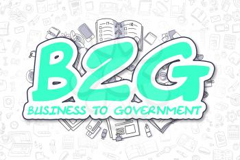 Green Word - B2G - Business To Government. Business Concept with Doodle Icons. B2G - Business To Government - Hand Drawn Illustration for Web Banners and Printed Materials. 