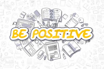 Be Positive Doodle Illustration of Yellow Text and Stationery Surrounded by Doodle Icons. Business Concept for Web Banners and Printed Materials. 