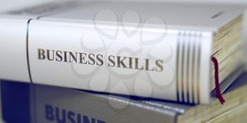 Business Skills. Book Title on the Spine. Business Skills Concept. Book Title. Stack of Business Books. Book Spines with Title - Business Skills. Closeup View. Toned Image. Selective focus. 3D.