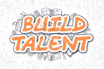 Build Talent - Sketch Business Illustration. Orange Hand Drawn Word Build Talent Surrounded by Stationery. Cartoon Design Elements. 