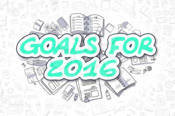 Goals For 2016 - Hand Drawn Business Illustration with Business Doodles. Green Text - Goals For 2016 - Doodle Business Concept. 