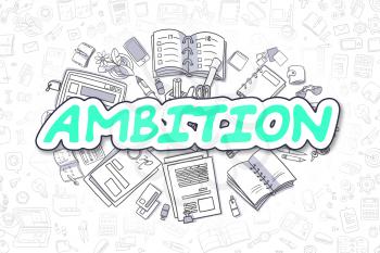 Ambition - Hand Drawn Business Illustration with Business Doodles. Green Word - Ambition - Cartoon Business Concept. 