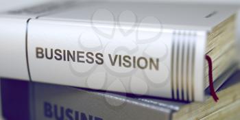 Business Vision - Book Title. Stack of Business Books. Book Spines with Title - Business Vision. Closeup View. Toned Image. Selective focus. 3D Rendering.