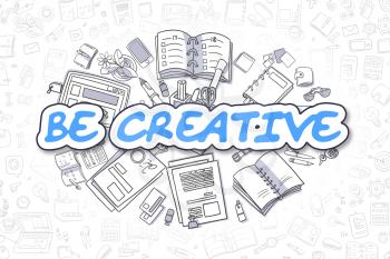 Be Creative - Hand Drawn Business Illustration with Business Doodles. Blue Inscription - Be Creative - Doodle Business Concept. 