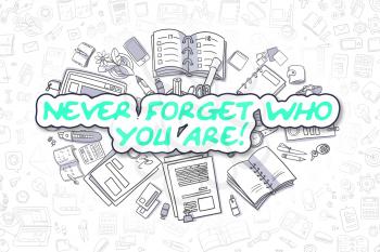 Never Forget Who You Are Doodle Illustration of Green Text and Stationery Surrounded by Cartoon Icons. Business Concept for Web Banners and Printed Materials. 