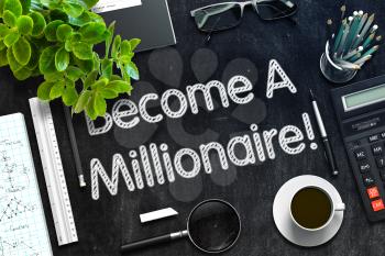 Become A Millionaire. Business Concept Handwritten on Black Chalkboard. Top View Composition with Chalkboard and Office Supplies. 3d Rendering. Toned Image.