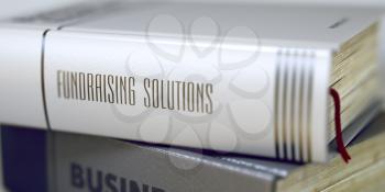 Book Title on the Spine - Fundraising Solutions. Fundraising Solutions Concept. Book Title. Fundraising Solutions - Business Book Title. Toned Image. 3D.