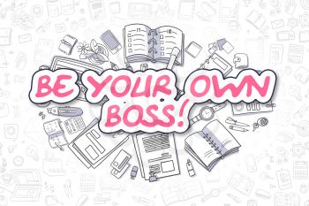 Doodle Illustration of Be Your Own Boss, Surrounded by Stationery. Business Concept for Web Banners, Printed Materials. 