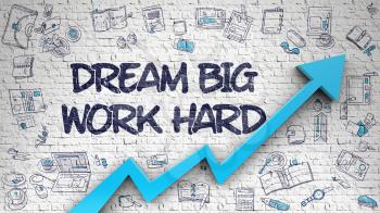 Dream Big Work Hard Inscription on Modern Illustation. with Blue Arrow and Hand Drawn Icons Around. Dream Big Work Hard Drawn on White Brickwall. Illustration with Doodle Icons. 3d