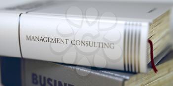Management Consulting Concept on Book Title. Business Concept: Closed Book with Title Management Consulting in Stack, Closeup View. Toned Image with Selective focus. 3D Illustration.