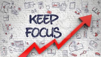 Keep Focus - Increase Concept. Inscription on the White Brickwall with Hand Drawn Icons Around. White Brickwall with Keep Focus Inscription and Red Arrow. Enhancement Concept. 3d.