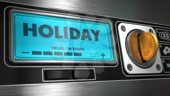 Holiday - Inscription in Display on Vending Machine. Business Concept.