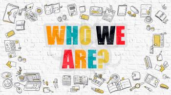 Who We Are - Multicolor Concept with Doodle Icons Around on White Brick Wall Background. Modern Illustration with Elements of Doodle Design Style.