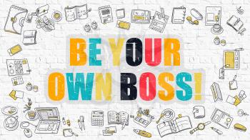 Be Your Own Boss - Multicolor Concept with Doodle Icons Around on White Brick Wall Background. Modern Illustration with Elements of Doodle Design Style.