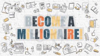 Become a Millionaire Concept. Become a Millionaire Drawn on White Wall. Become a Millionaire in Multicolor. Doodle Design. Modern Style Illustration. Line Style Illustration. White Brick Wall.
