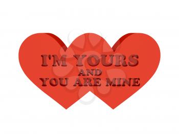 Two hearts. Phrase I AM YOURS AND YOU ARE MINE cutout inside. Concept 3D illustration.