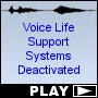 Voice Life Support Systems Deactivated